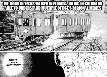 Funny Me, born in texas, raised in florida, living in colorado able to understand mult