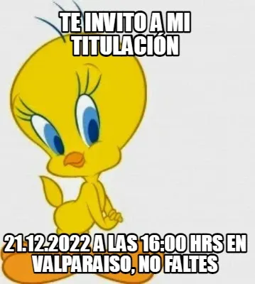 Te Invito A Mi Titulacin 21.12.2022 A Las 1600 Hrs En Valparaiso No Faltes