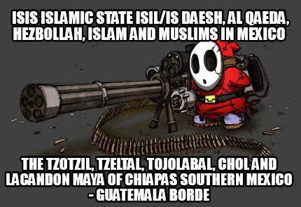Isis Islamic State Isilis Daesh Al Qaeda Hezbollah Islam And Muslims In Mexico T