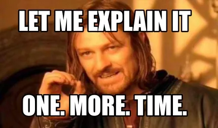 Funny let me explain it one. more. time.