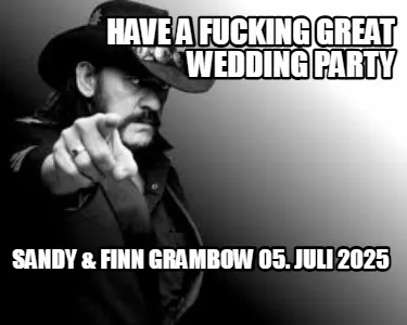 Funny have a fucking great wedding Party Sandy & Finn Grambow 05. Juli 2025