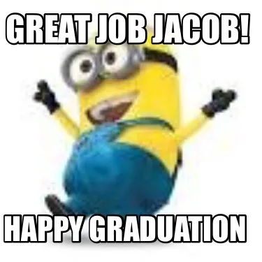Funny Great Job Jacob! Happy Graduation