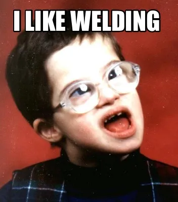 I like welding