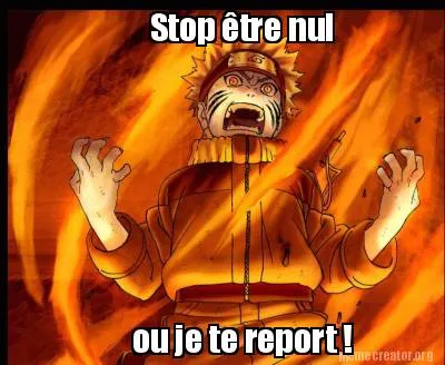 Stop être nul ou je te report !
