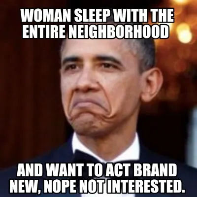 Funny Woman sleep with the Entire neighborhood And want to act Brand New, Nope not In