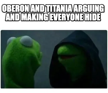 Funny Oberon and Titania arguing and making everyone hide