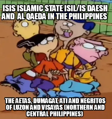 Isis Islamic State Isilis Daesh And Al Qaeda In The Philippines The Aetas Dumaga