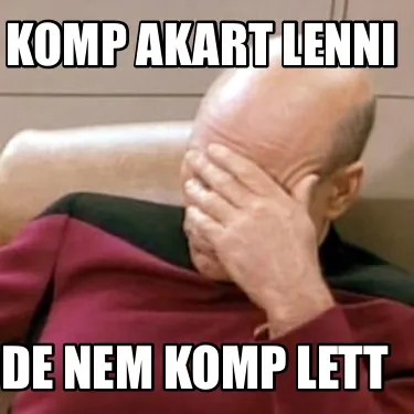 Funny KOMP AKART LENNI DE NEM KOMP LETT