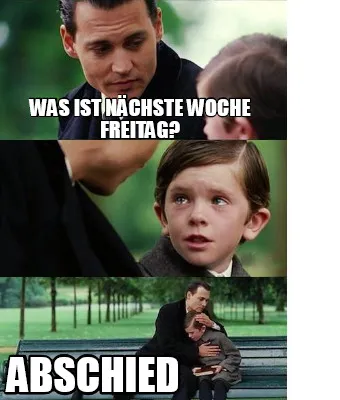 Was ist nächste Woche Freitag? Abschied