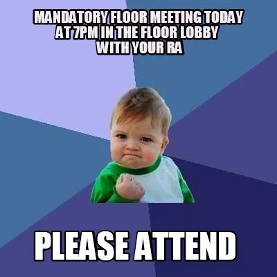 Funny Mandatory Floor meeting today at 7pm in