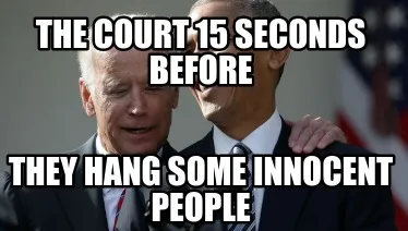 Funny The court 15 seconds before they hang some innocent people