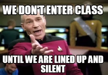WE don't enter class until we are lined up and silent