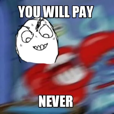 You will pay never