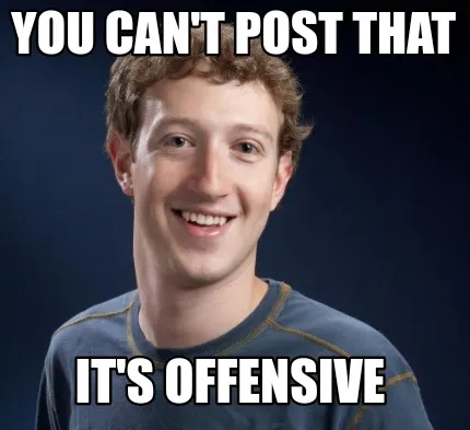You Can't Post That It's Offensive