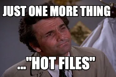 Funny Just one more thing ..."hot files"
