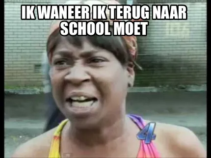 Funny Ik waneer ik terug naar school moet