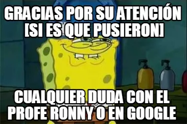 Gracias Por Su Atencin Si Es Que Pusieron Cualquier Duda Con El Profe Ronny O En