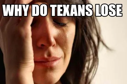 Funny why do TExans lose
