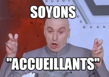 Soyons "accueillants"