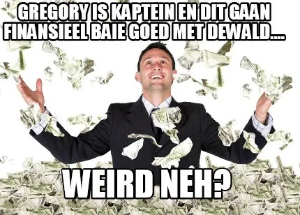 Funny Gregory is kaptein en dit gaan finansieel baie goed met dewald.... weird neh?