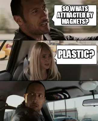 So whats attracted by magnets? Plastic?