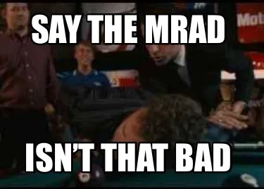 Say the MRAD Isn’t that bad