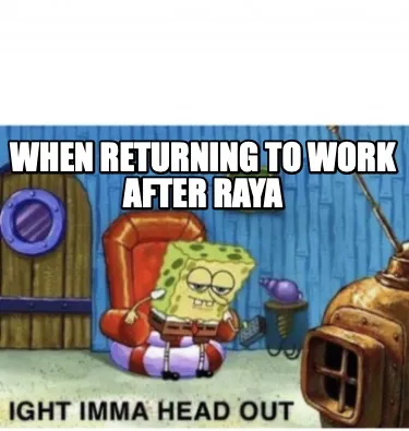 Funny when returning to work after raya