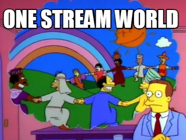 One stream world