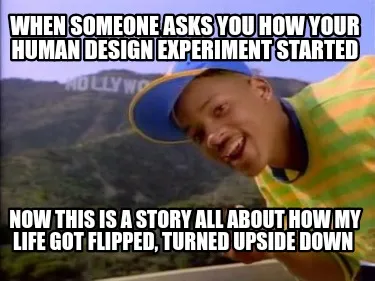 Funny When someone asks you how your Human Design experiment started Now this is a sto