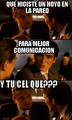 Que hiciste un hoyo en la pared y tu cel que??? para mejor comunicacion
