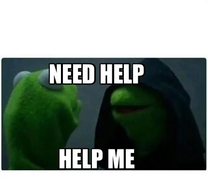 Funny Help me Need help