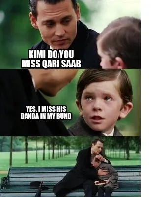 Funny Kimi do you miss Qari Saab Yes. I miss his danda in my bund