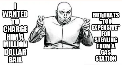 I wanted to charge him a million dollar bail But thats "too expensive" for steal