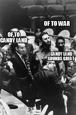 Funny of to war of to candy land candy land sounds great