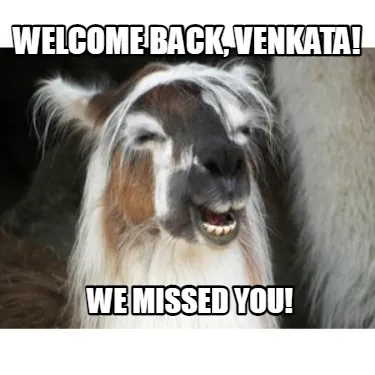 Welcome Back, Venkata! We missed you!