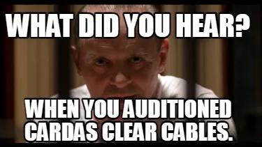 What did you hear? when you auditioned cardas clear cables.