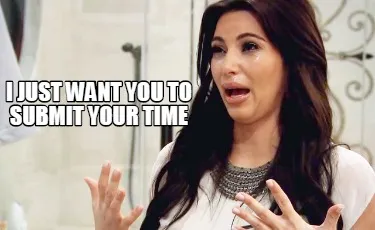 I just want you to submit your time