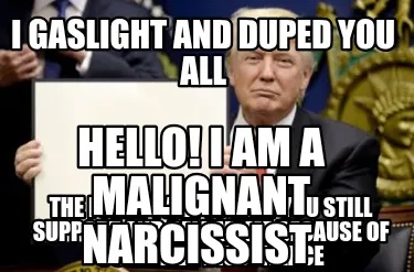 Funny I gaslight and duped you all The funny part is that you still support and believ