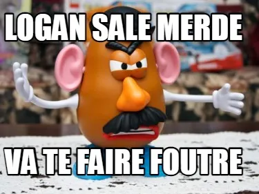 Logan sale merde va te faire foutre