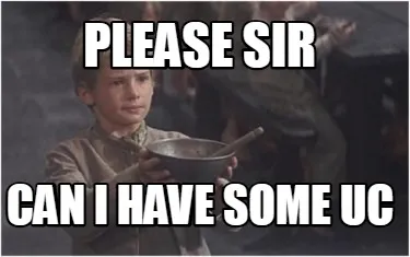 Please Sir Can I have some UC