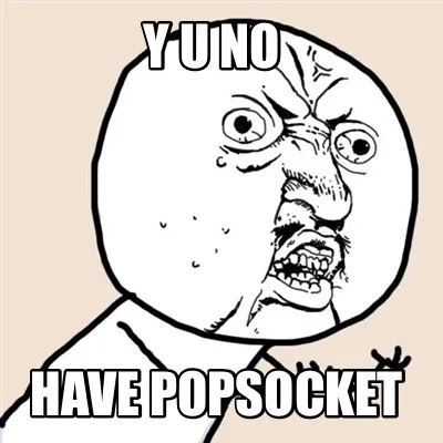 Funny Y U NO Have POPSOCKET