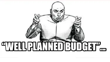 “Well planned budget”...