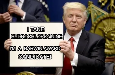 I Take Hydrochloroquine Im A Darwin Award Candidate