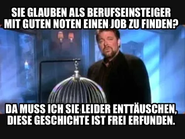 Funny SIE GLAUBEN ALS BERUFSEINSTEIGER MIT GUTEN NOTEN EINEN JOB ZU FINDEN? DA MUSS IC