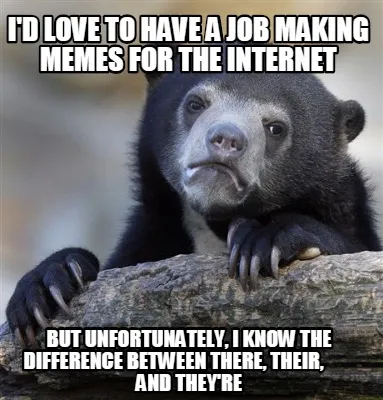 Funny I'd love to have a job making