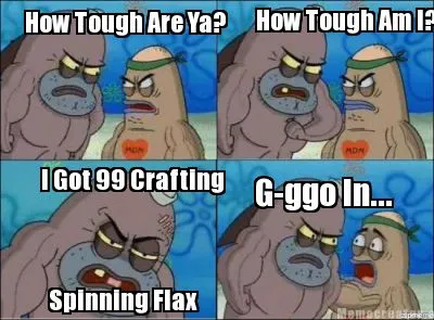 Funny How Tough Are Ya? How Tough Am I? I Got 99 Crafting Spinning Flax G-ggo In...