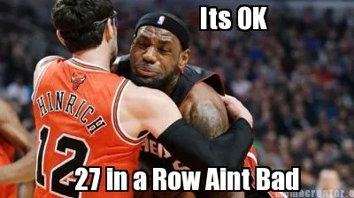 Its OK 27 in a Row Aint Bad