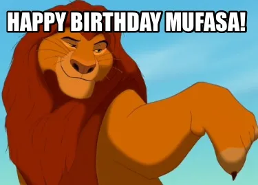 Funny Happy birthday Mufasa!