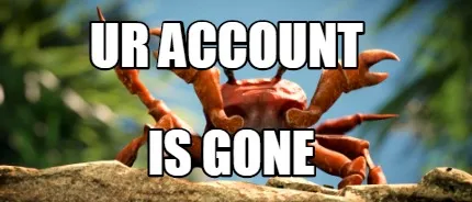 Funny UR ACCOUNT IS GONE