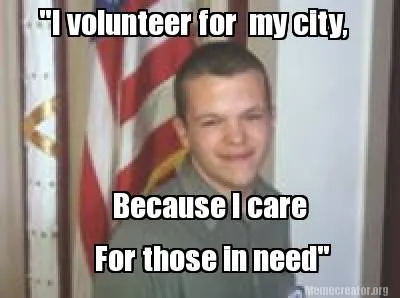 "I volunteer for my city, Because I care For those in need"